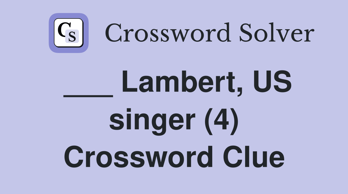 ___ Lambert, US singer (4) Crossword Clue