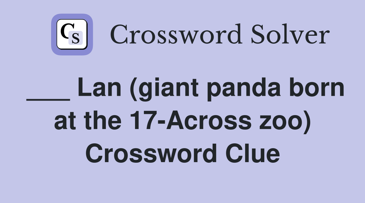 ___ Lan (giant panda born at the 17-Across zoo) Crossword Clue