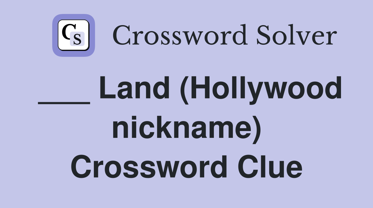 ___ Land (Hollywood nickname) Crossword Clue