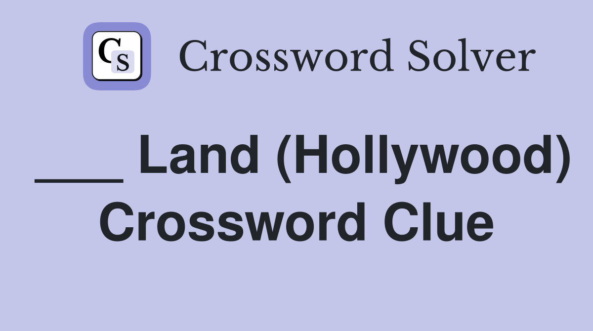 ___ Land (Hollywood) Crossword Clue