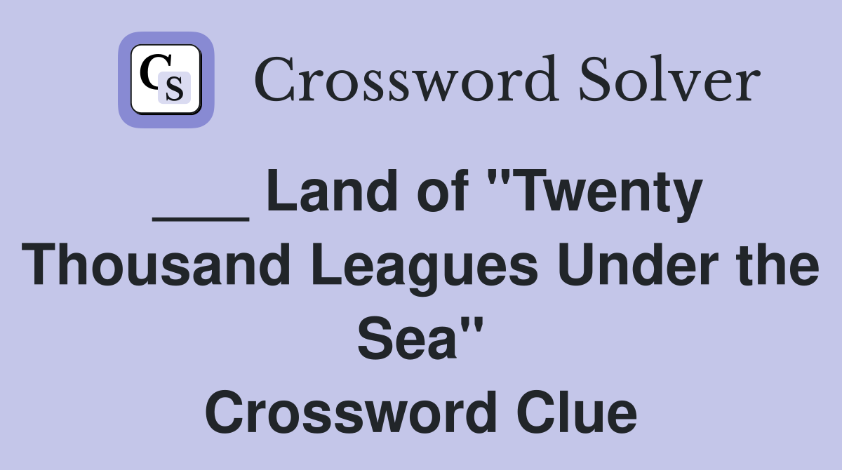 ___ Land of "Twenty Thousand Leagues Under the Sea" Crossword Clue