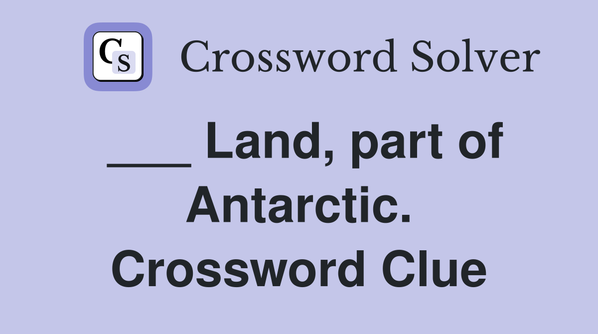 ___ Land, part of Antarctic. Crossword Clue