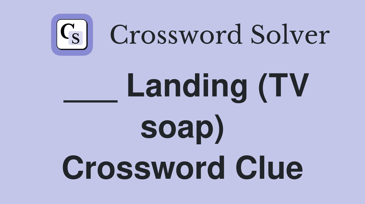 ___ Landing (TV soap) Crossword Clue