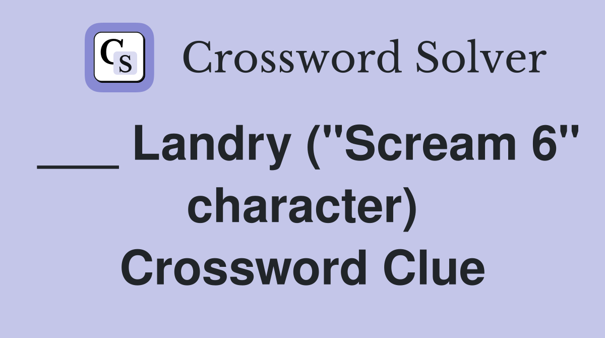 ___ Landry ("Scream 6" character) Crossword Clue