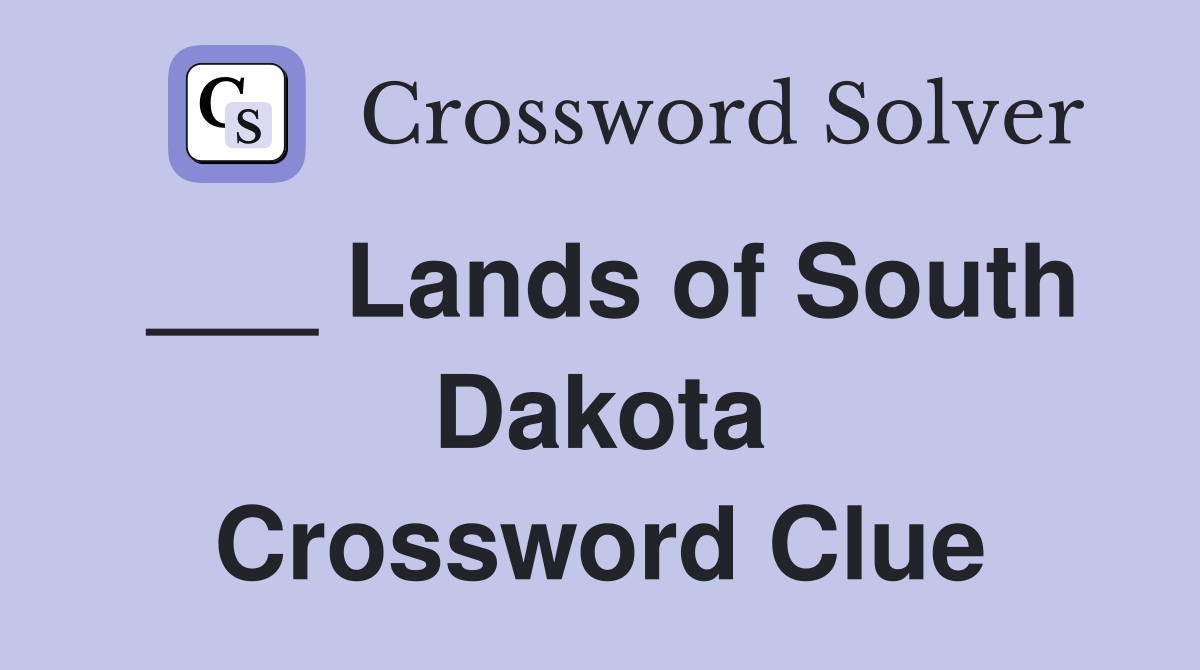 ___ Lands of South Dakota Crossword Clue