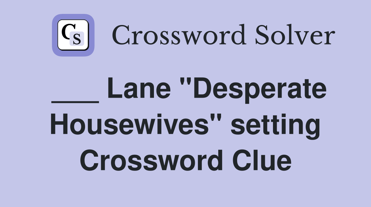 ___ Lane "Desperate Housewives" setting Crossword Clue