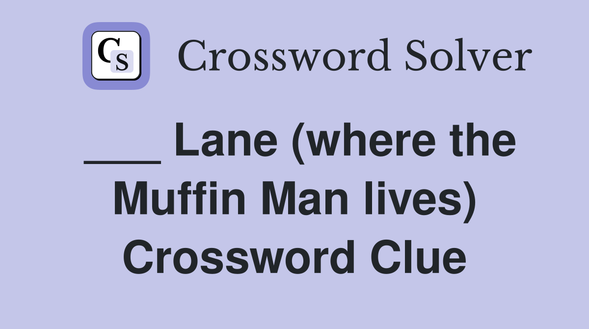 ___ Lane (where the Muffin Man lives) Crossword Clue