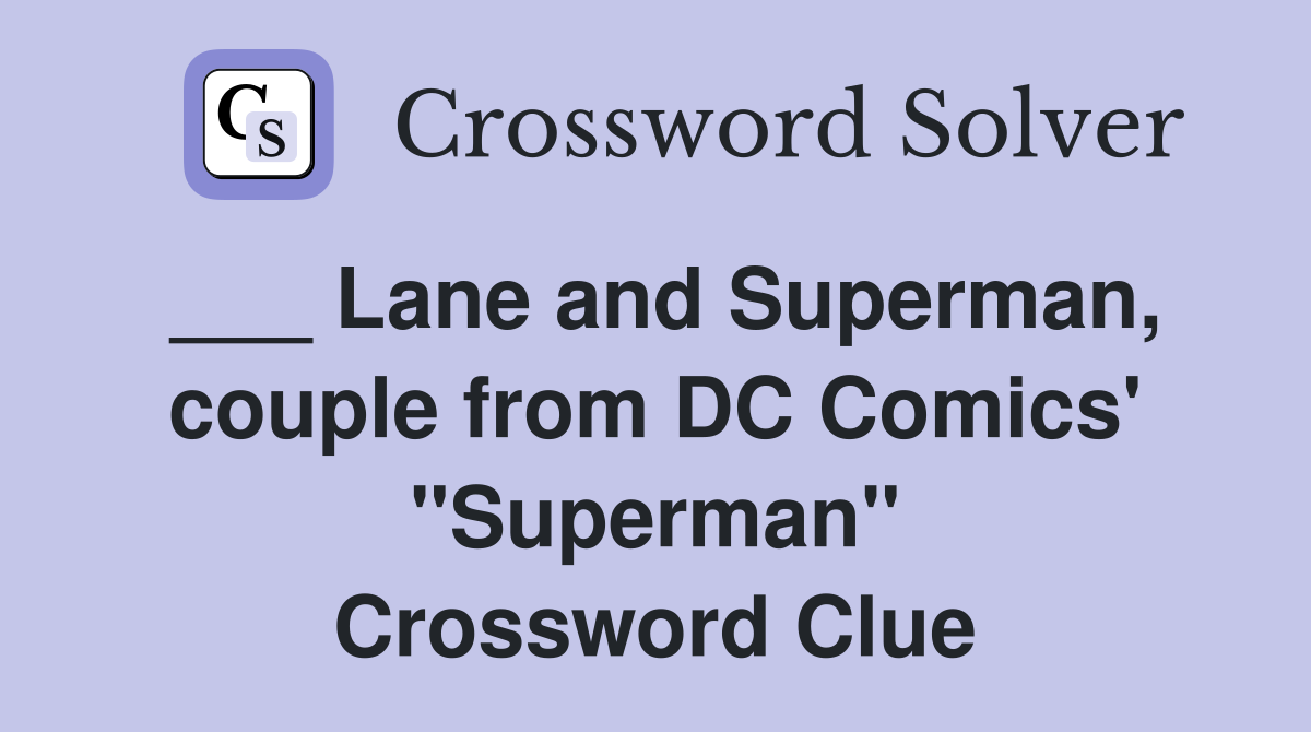 ___ Lane and Superman, couple from DC Comics' "Superman" Crossword Clue