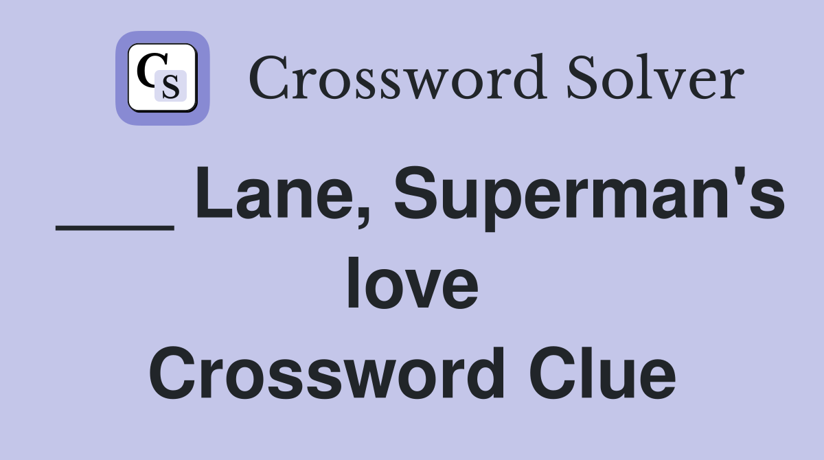 ___ Lane, Superman's love Crossword Clue