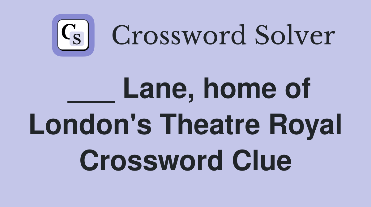 ___ Lane, home of London's Theatre Royal Crossword Clue