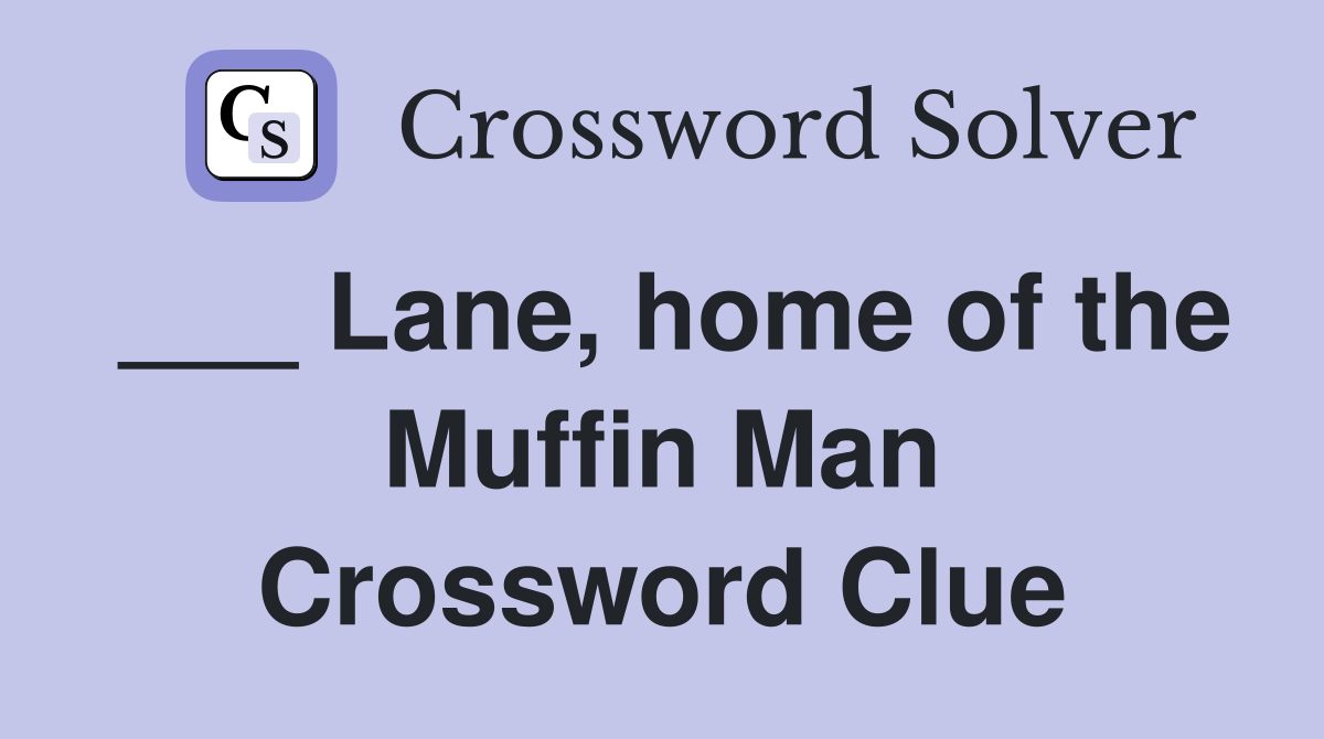 ___ Lane, home of the Muffin Man Crossword Clue