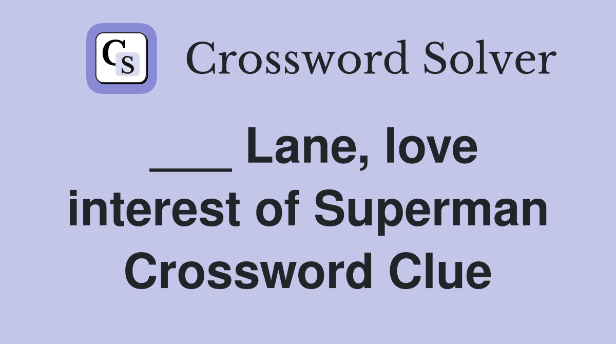 ___ Lane, love interest of Superman Crossword Clue