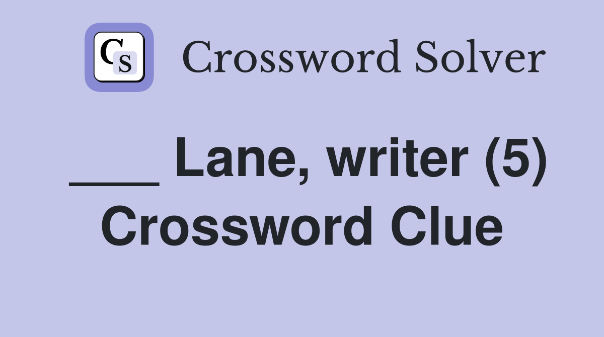 ___ Lane, writer (5) Crossword Clue