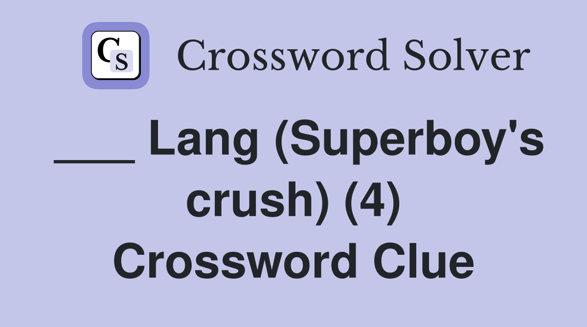 ___ Lang (Superboy's crush) (4) Crossword Clue