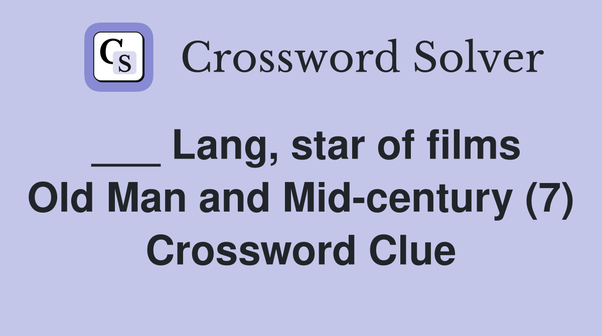 ___ Lang, star of films Old Man and Mid-century (7) Crossword Clue