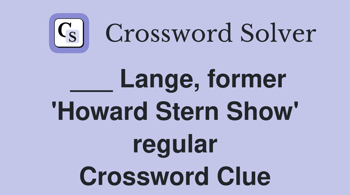 ___ Lange, former 'Howard Stern Show' regular Crossword Clue