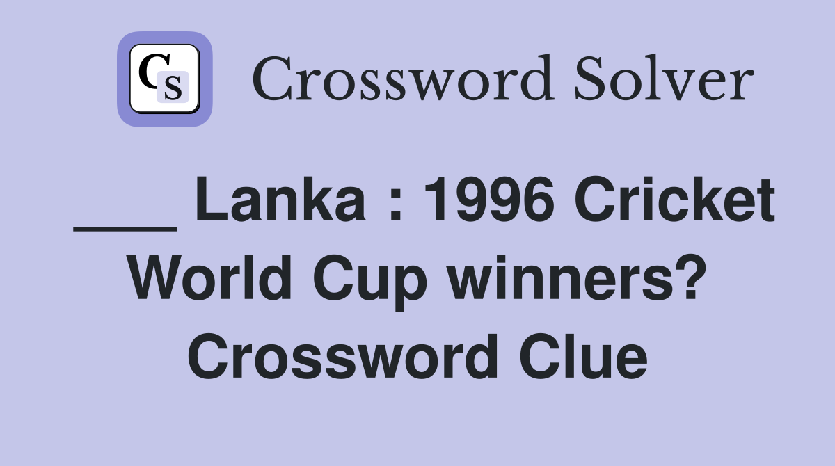 ___ Lanka : 1996 Cricket World Cup winners? Crossword Clue