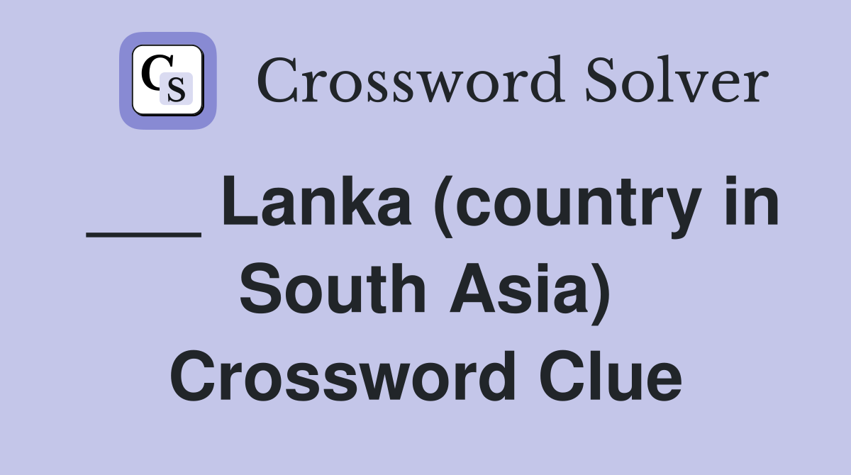 ___ Lanka (country in South Asia) Crossword Clue