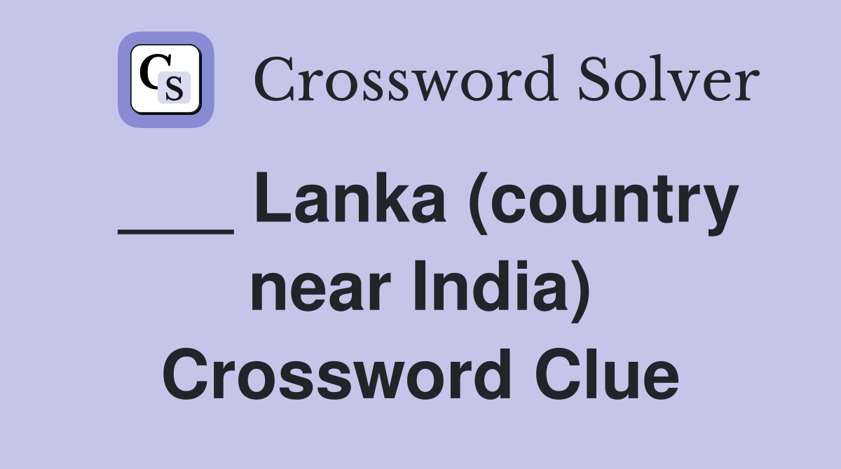 ___ Lanka (country near India) Crossword Clue