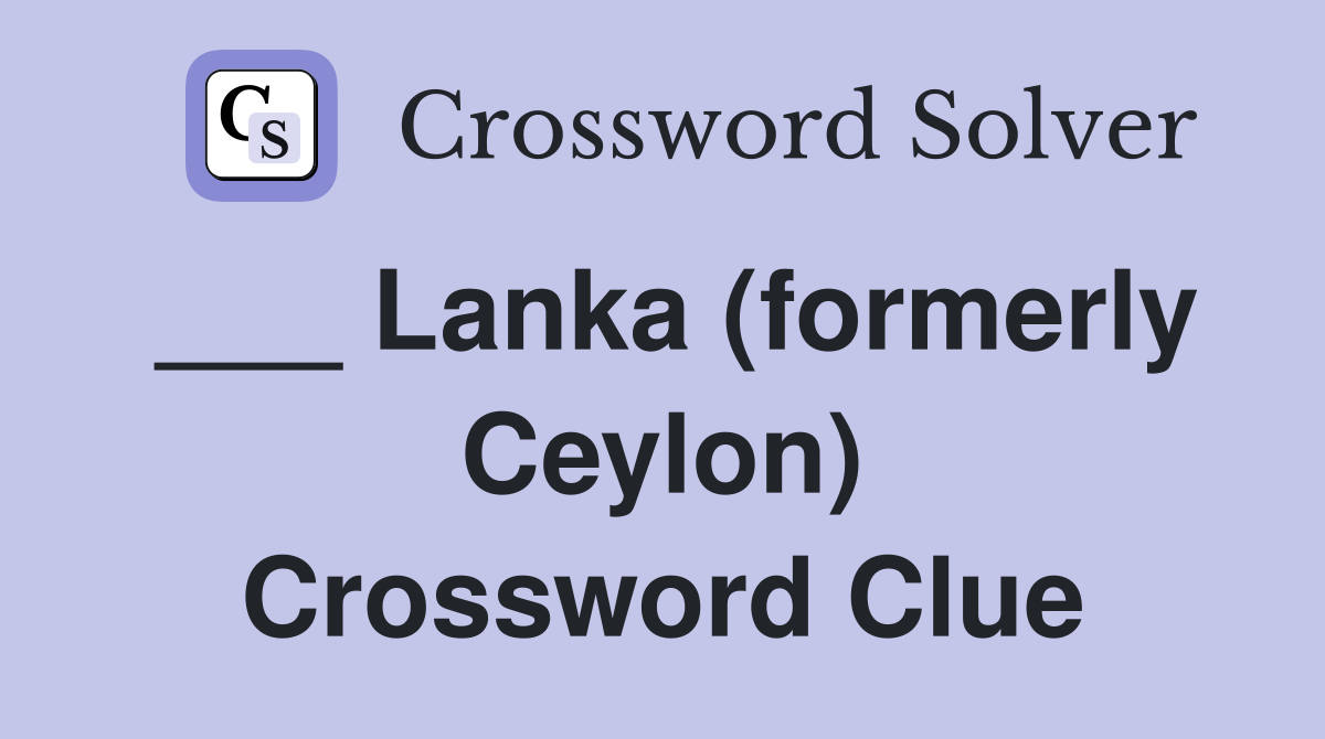 ___ Lanka (formerly Ceylon) Crossword Clue