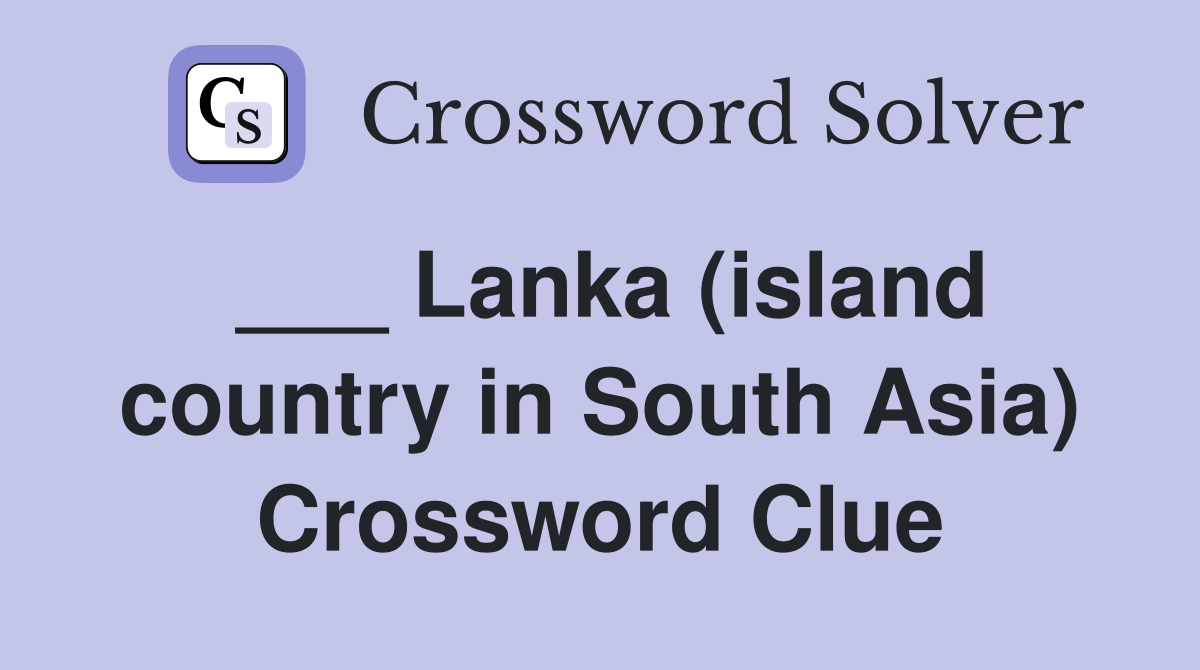 ___ Lanka (island country in South Asia) Crossword Clue