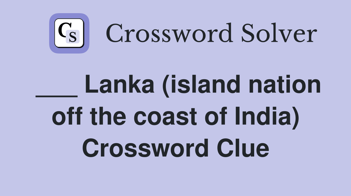 ___ Lanka (island nation off the coast of India) Crossword Clue