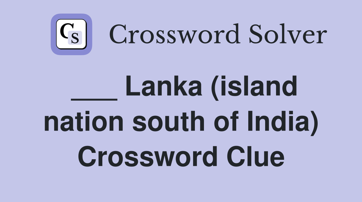 ___ Lanka (island nation south of India) Crossword Clue