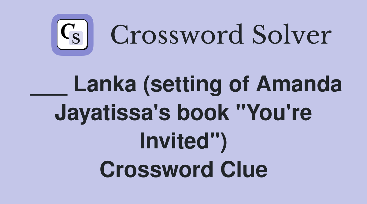 ___ Lanka (setting of Amanda Jayatissa's book "You're Invited") Crossword Clue