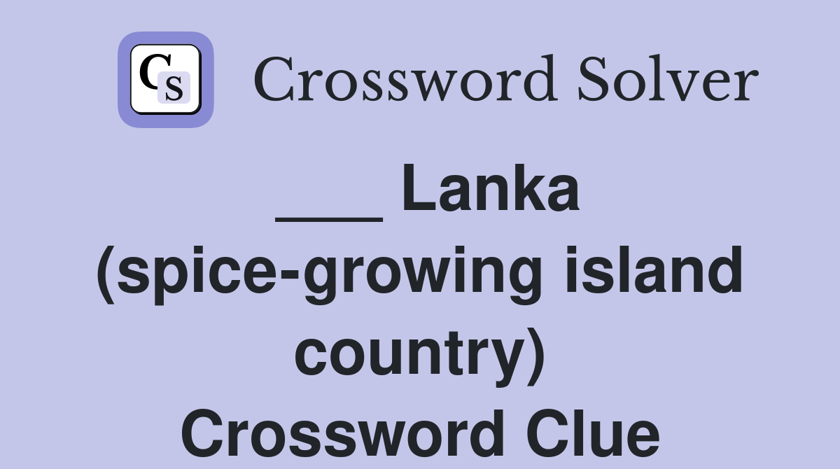 ___ Lanka (spice-growing island country) Crossword Clue