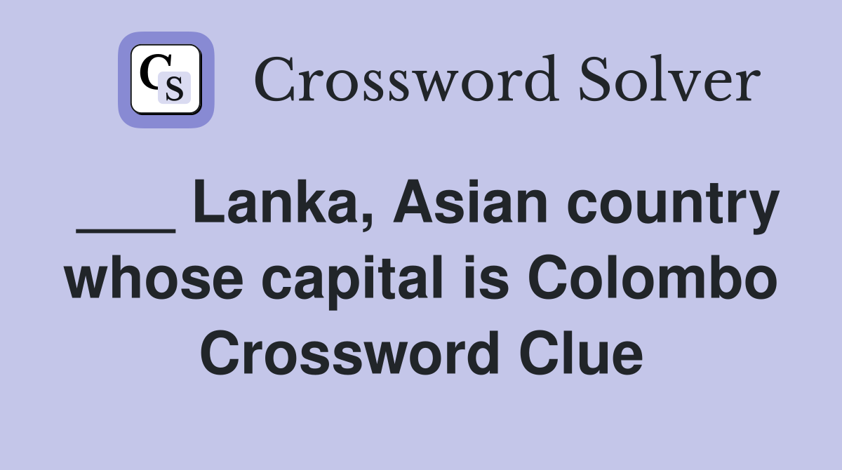 ___ Lanka, Asian country whose capital is Colombo Crossword Clue