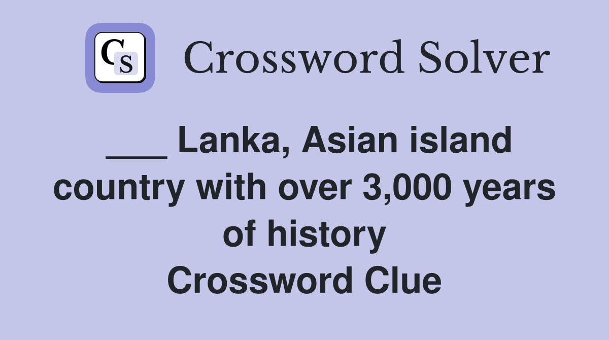___ Lanka, Asian island country with over 3,000 years of history Crossword Clue