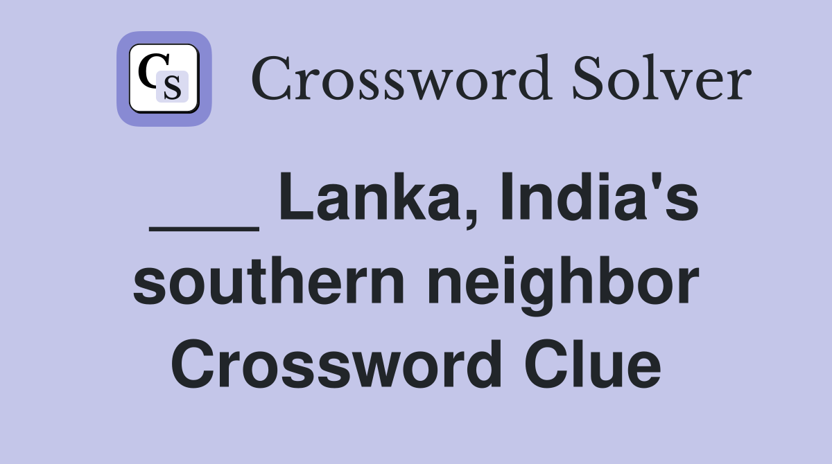 ___ Lanka, India's southern neighbor Crossword Clue