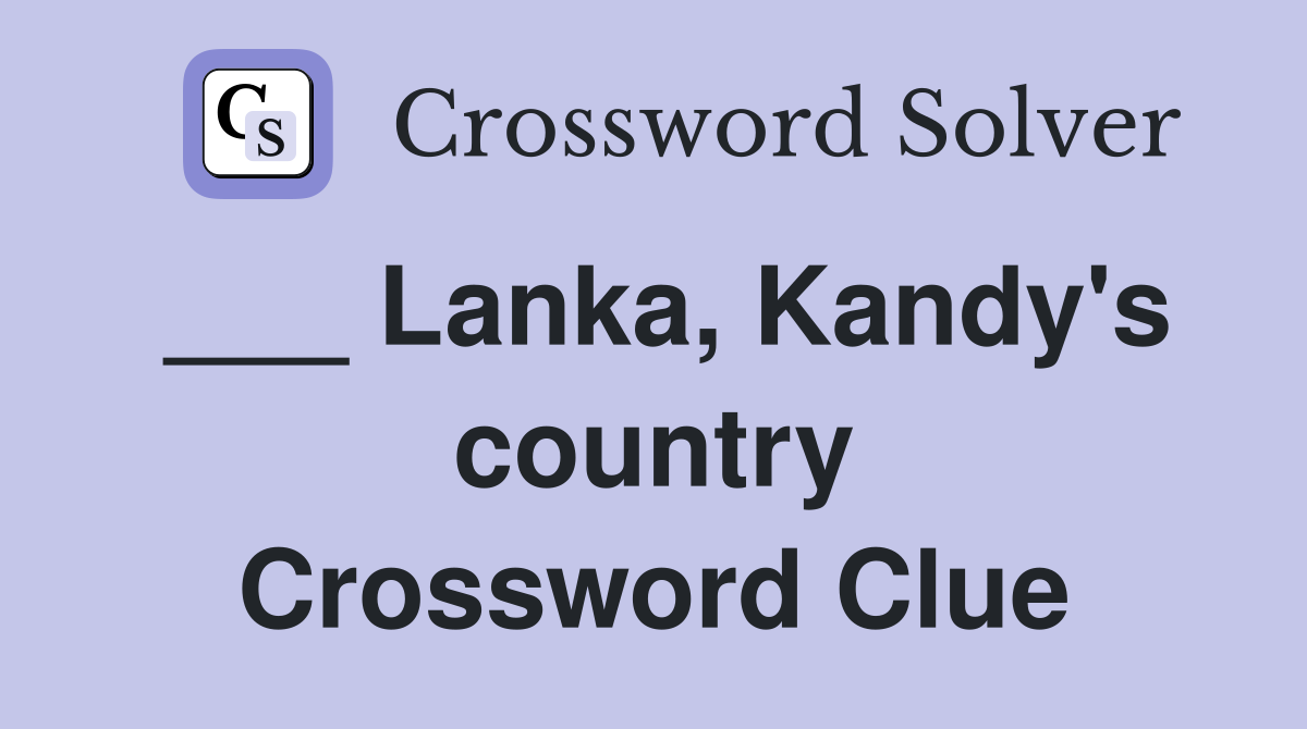 ___ Lanka, Kandy's country Crossword Clue