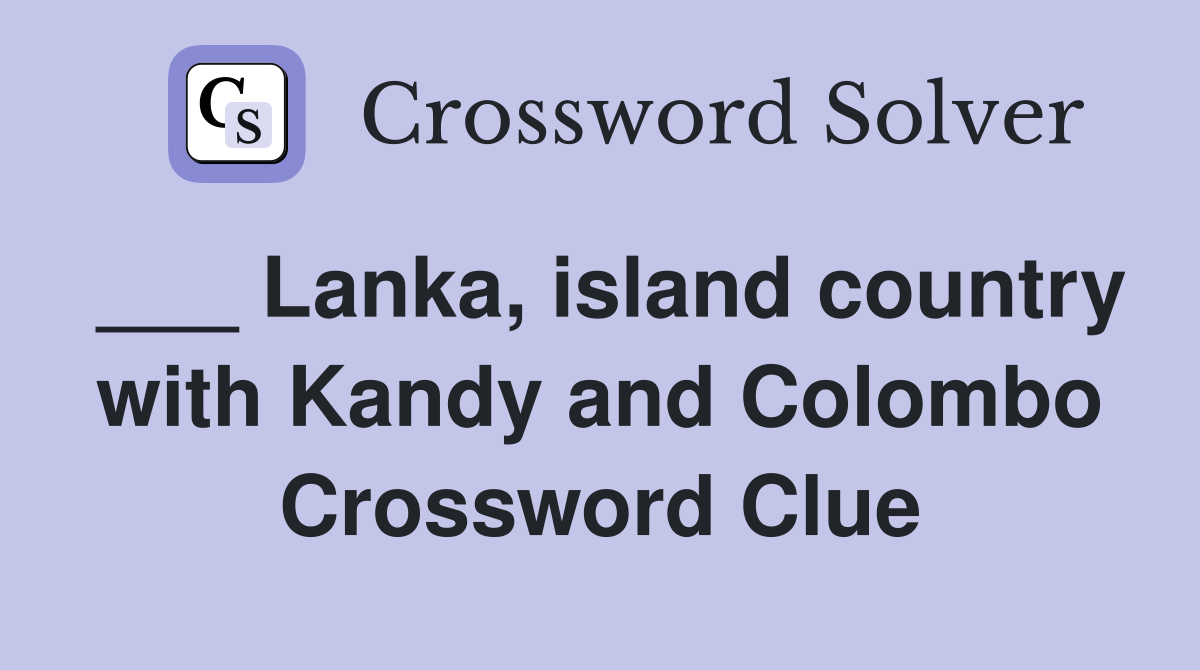 ___ Lanka, island country with Kandy and Colombo Crossword Clue