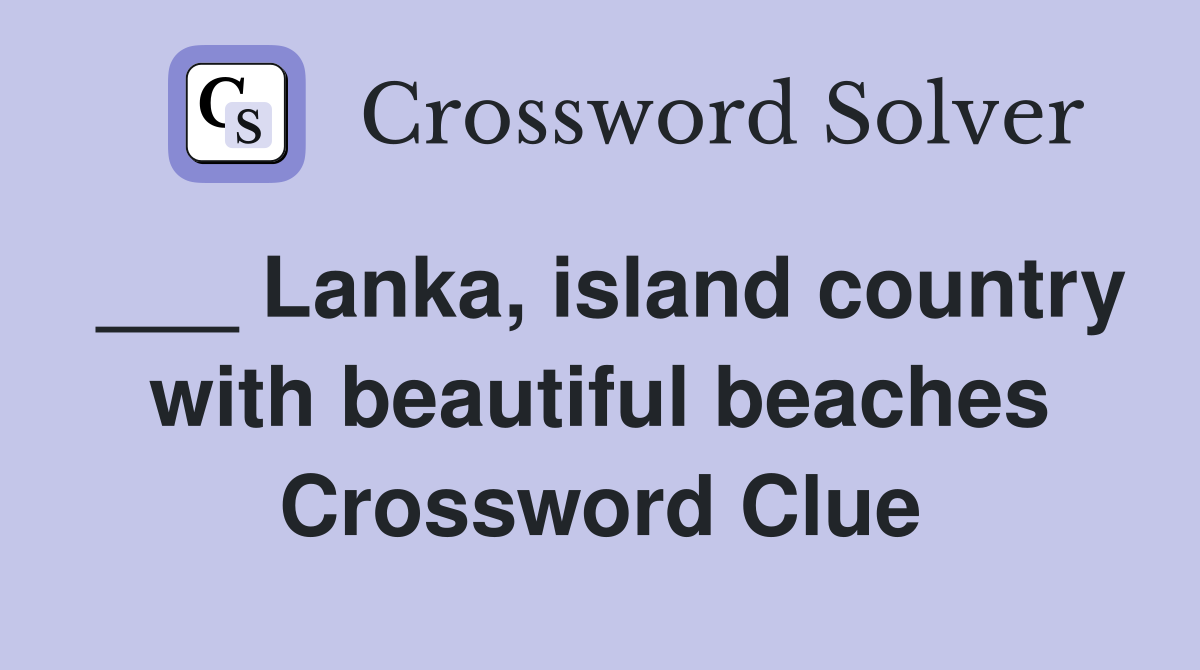 ___ Lanka, island country with beautiful beaches Crossword Clue