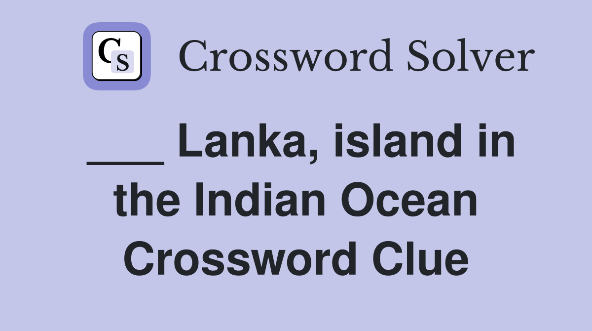 ___ Lanka, island in the Indian Ocean Crossword Clue