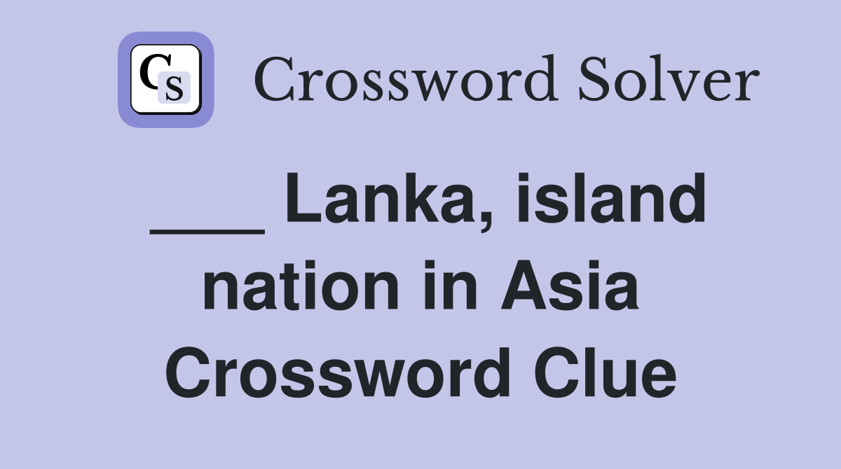 ___ Lanka, island nation in Asia Crossword Clue