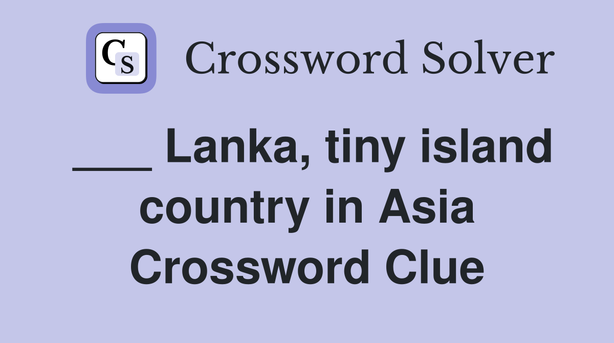 ___ Lanka, tiny island country in Asia Crossword Clue