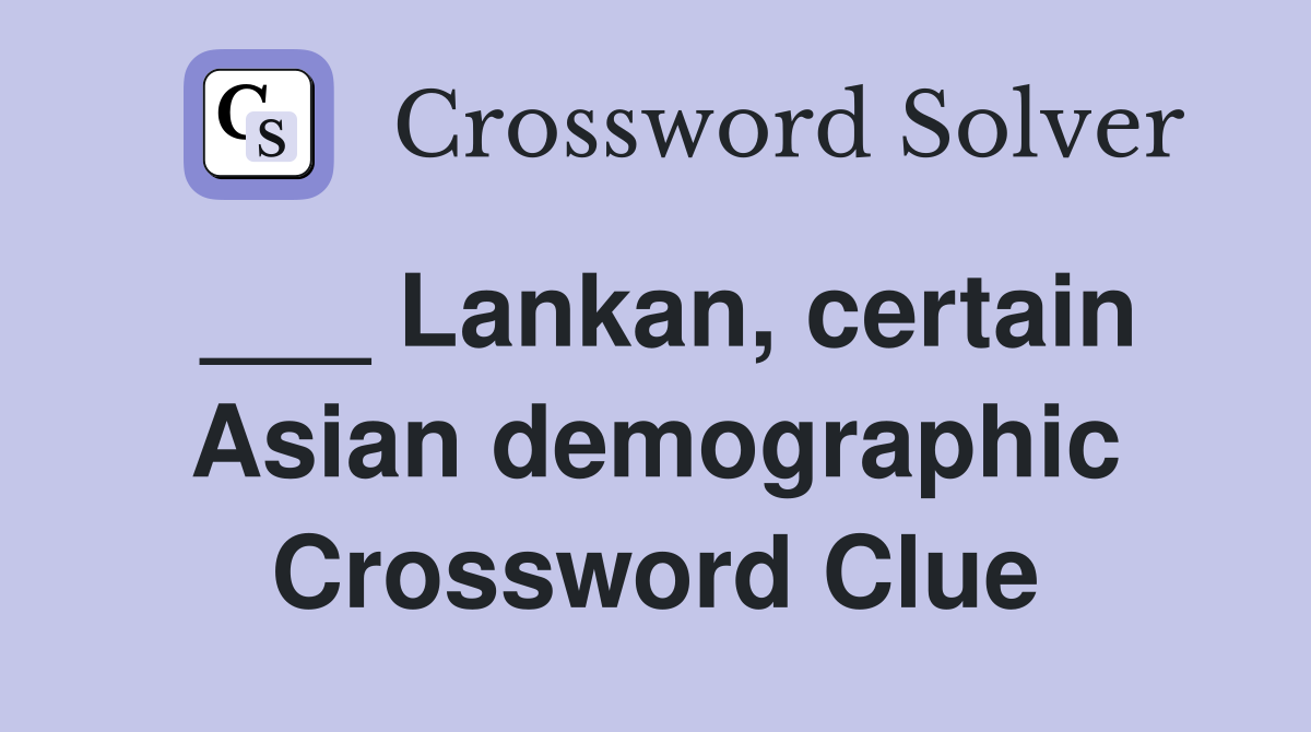___ Lankan, certain Asian demographic Crossword Clue