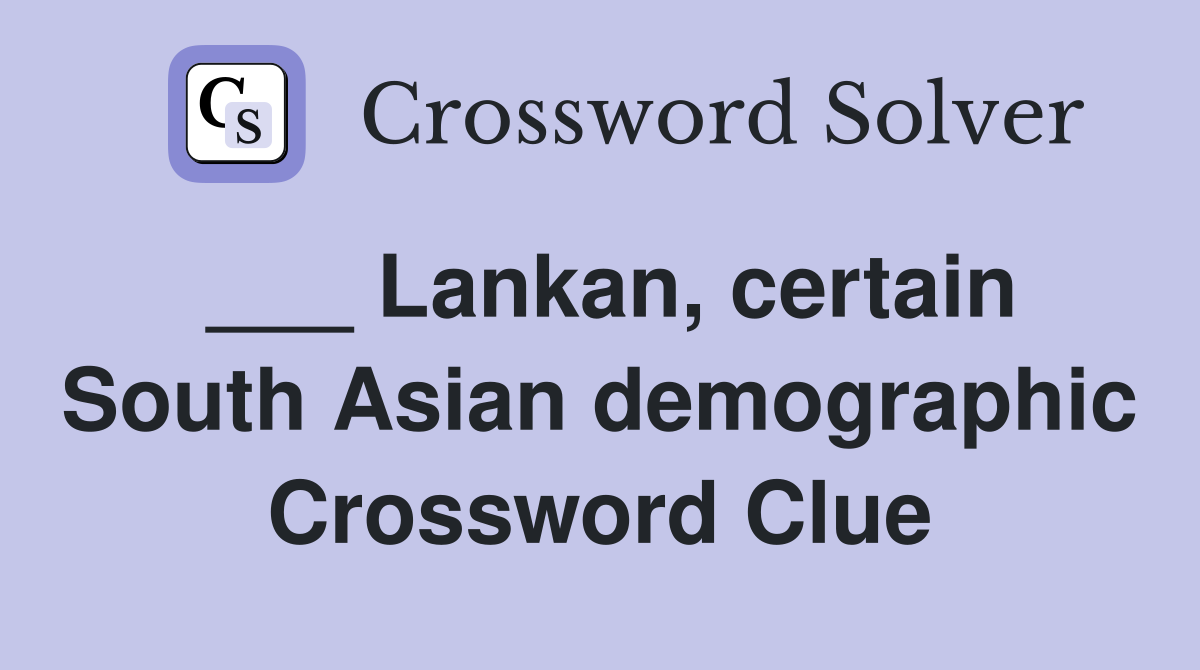 ___ Lankan, certain South Asian demographic Crossword Clue