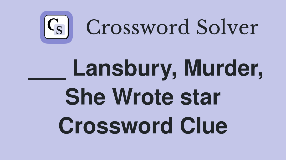___ Lansbury, Murder, She Wrote star Crossword Clue