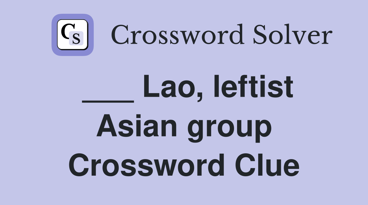 ___ Lao, leftist Asian group Crossword Clue