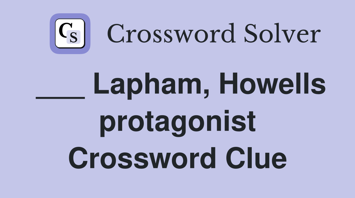 ___ Lapham, Howells protagonist Crossword Clue