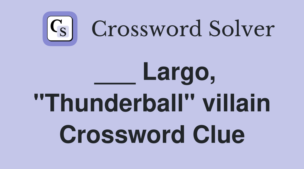 ___ Largo, "Thunderball" villain Crossword Clue