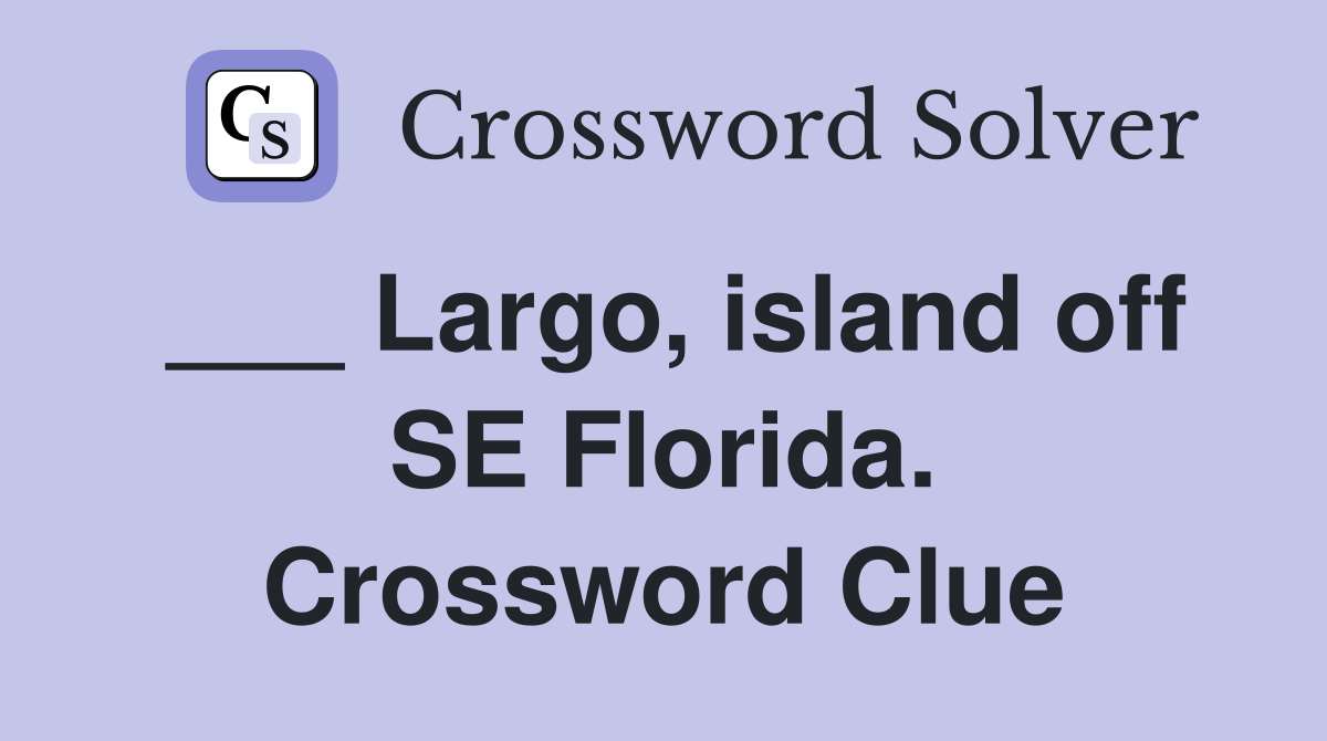 ___ Largo, island off SE Florida. Crossword Clue
