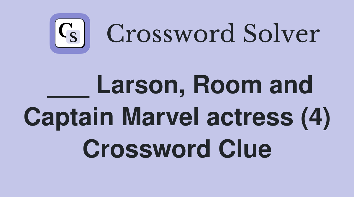 ___ Larson, Room and Captain Marvel actress (4) Crossword Clue