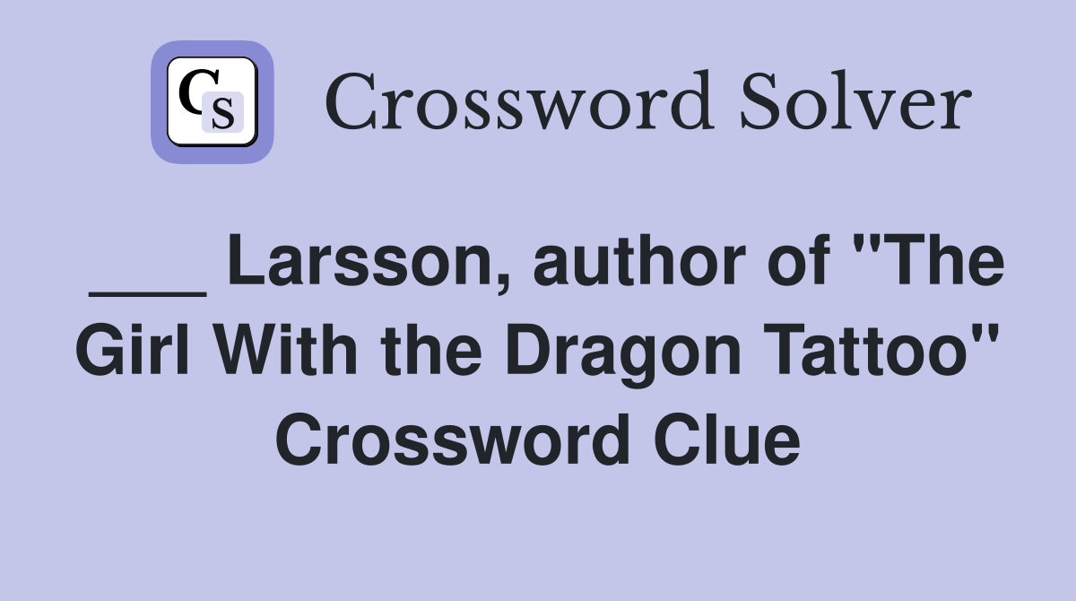 ___ Larsson, author of "The Girl With the Dragon Tattoo" Crossword Clue