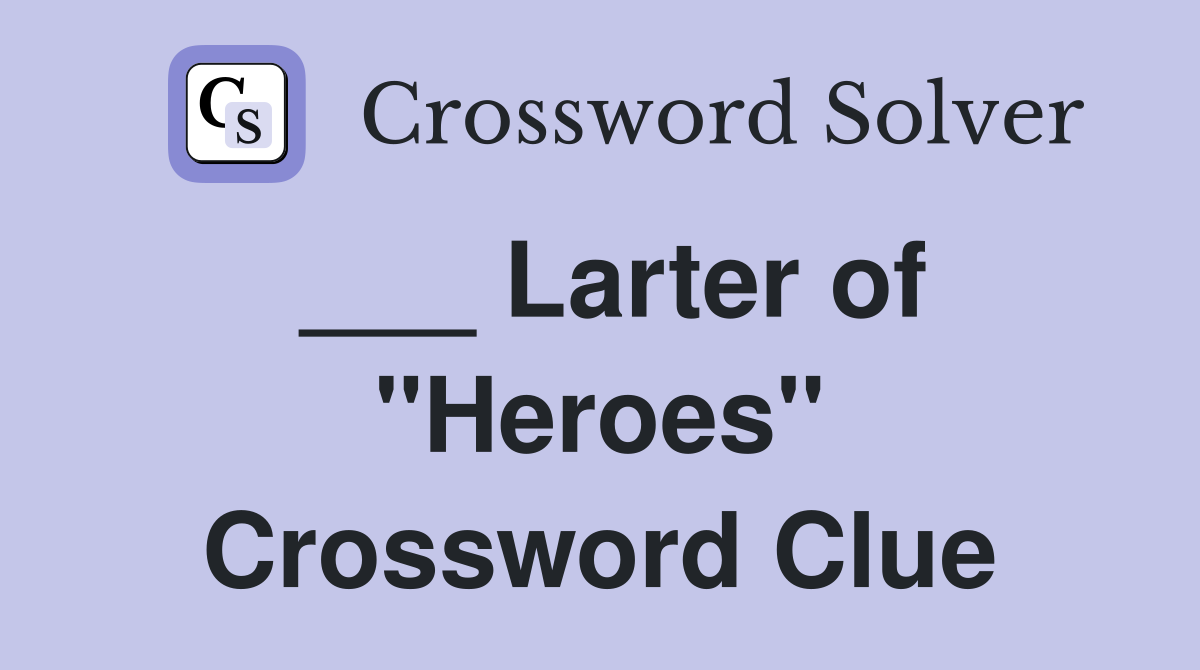 ___ Larter of "Heroes" Crossword Clue