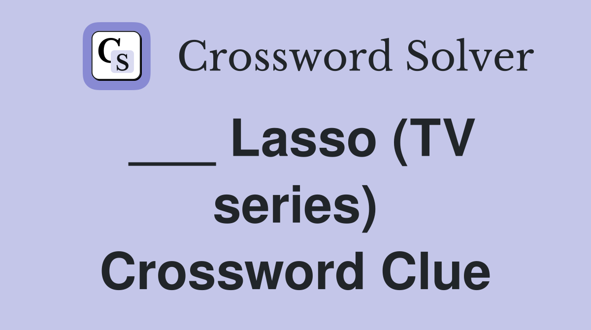 ___ Lasso (TV series) Crossword Clue
