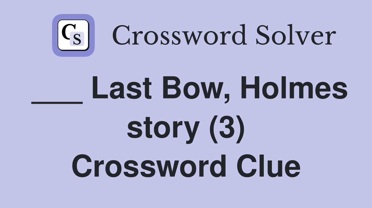 ___ Last Bow, Holmes story (3) Crossword Clue